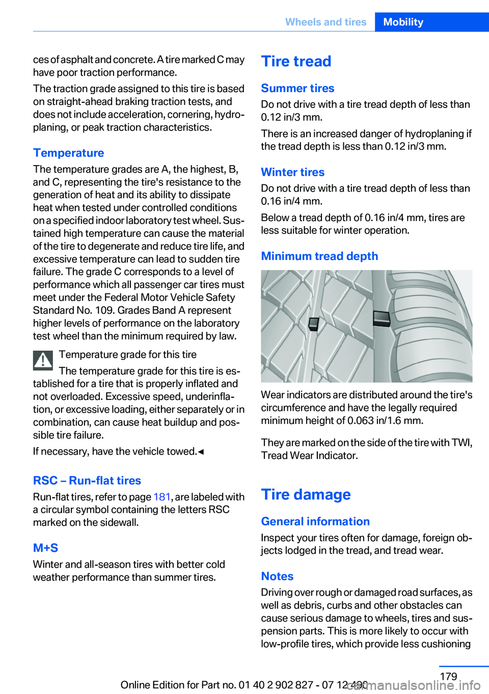 BMW 650I XDRIVE GRAN COUPE 2013 Owners Manual ces of asphalt and concrete. A tire marked C may
have poor traction performance.
The traction grade assigned to this tire is based
on straight-ahead braking traction tests, and
does not include accele BMW 650I XDRIVE GRAN COUPE 2013 Owners Manual ces of asphalt and concrete. A tire marked C may
have poor traction performance.
The traction grade assigned to this tire is based
on straight-ahead braking traction tests, and
does not include accele