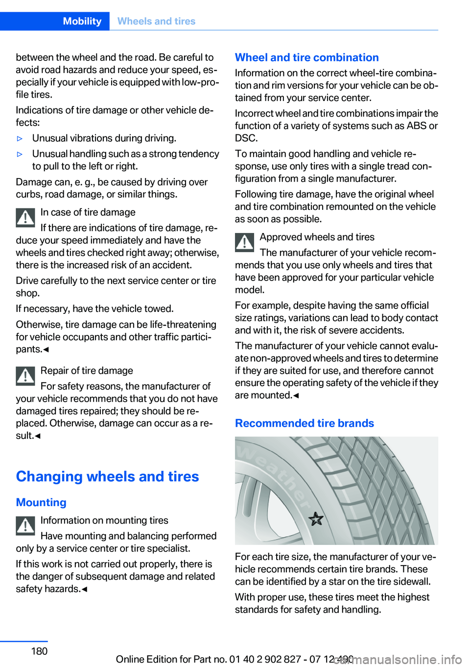 BMW 650I XDRIVE GRAN COUPE 2013 Owners Manual between the wheel and the road. Be careful to
avoid road hazards and reduce your speed, es‐
pecially if your vehicle is equipped with low-pro‐
file tires.
Indications of tire damage or other vehic BMW 650I XDRIVE GRAN COUPE 2013 Owners Manual between the wheel and the road. Be careful to
avoid road hazards and reduce your speed, es‐
pecially if your vehicle is equipped with low-pro‐
file tires.
Indications of tire damage or other vehic