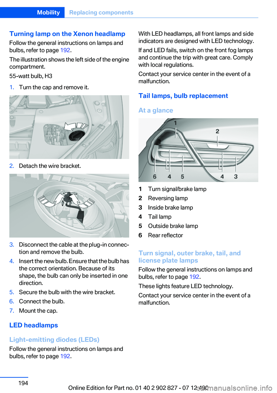 BMW 650I XDRIVE GRAN COUPE 2013 Owners Manual Turning lamp on the Xenon headlamp
Follow the general instructions on lamps and
bulbs, refer to page 192.
The illustration shows the left side of the engine
compartment.
55-watt bulb, H31.Turn the ca BMW 650I XDRIVE GRAN COUPE 2013 Owners Manual Turning lamp on the Xenon headlamp
Follow the general instructions on lamps and
bulbs, refer to page 192.
The illustration shows the left side of the engine
compartment.
55-watt bulb, H31.Turn the ca