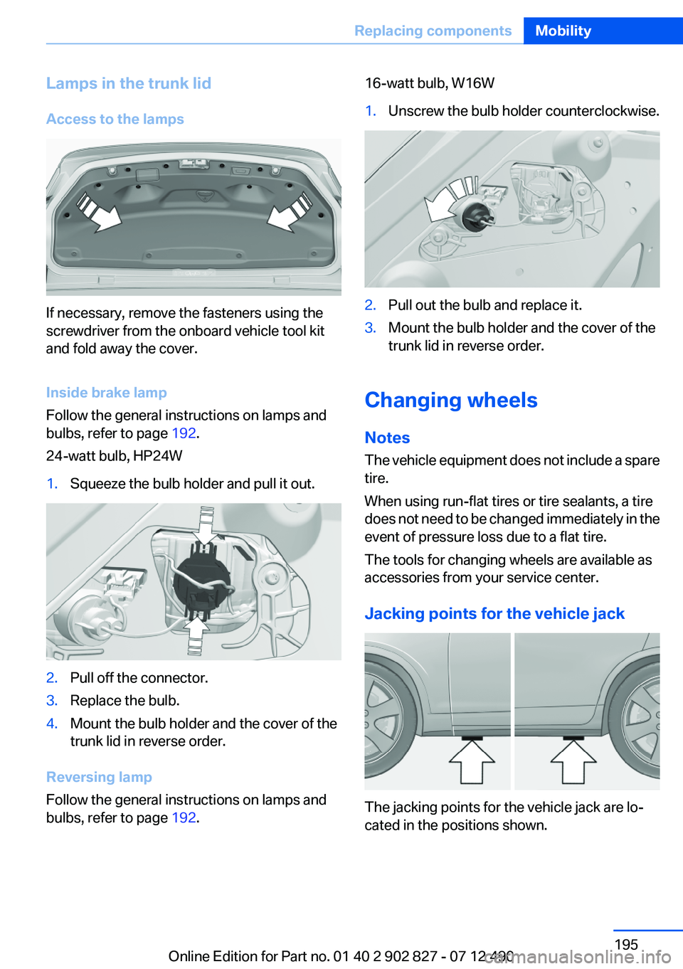 BMW 650I XDRIVE GRAN COUPE 2013 Owners Manual Lamps in the trunk lid
Access to the lamps
If necessary, remove the fasteners using the
screwdriver from the onboard vehicle tool kit
and fold away the cover.
Inside brake lamp
Follow the general inst BMW 650I XDRIVE GRAN COUPE 2013 Owners Manual Lamps in the trunk lid
Access to the lamps
If necessary, remove the fasteners using the
screwdriver from the onboard vehicle tool kit
and fold away the cover.
Inside brake lamp
Follow the general inst