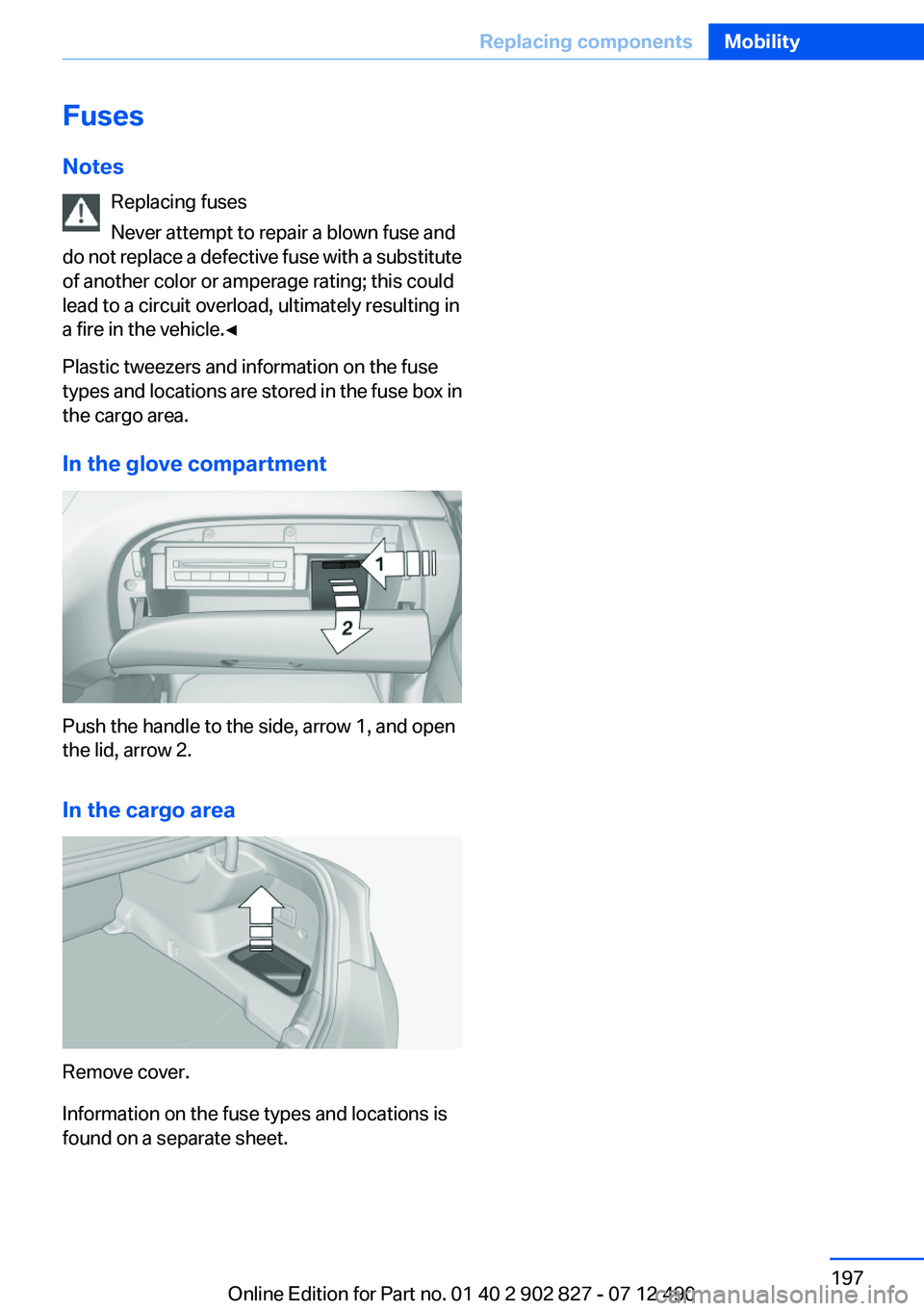 BMW 650I XDRIVE GRAN COUPE 2013  Owners Manual Fuses
Notes Replacing fuses
Never attempt to repair a blown fuse and
do not replace a defective fuse with a substitute
of another color or amperage rating; this could
lead to a circuit overload, ultim