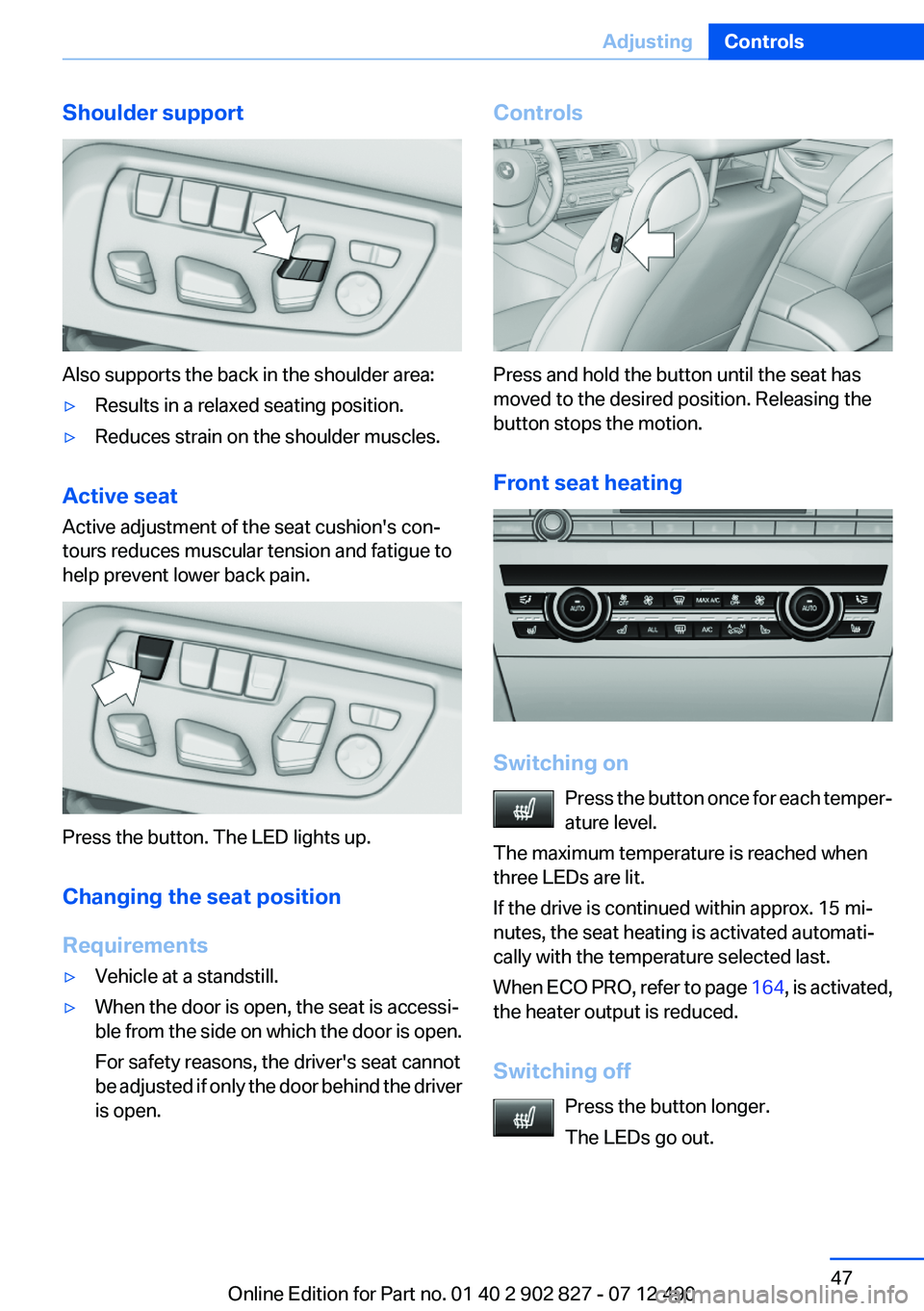 BMW 650I XDRIVE GRAN COUPE 2013 Owners Manual Shoulder support
Also supports the back in the shoulder area:
▷Results in a relaxed seating position.▷Reduces strain on the shoulder muscles.
Active seat
Active adjustment of the seat cushion' BMW 650I XDRIVE GRAN COUPE 2013 Owners Manual Shoulder support
Also supports the back in the shoulder area:
▷Results in a relaxed seating position.▷Reduces strain on the shoulder muscles.
Active seat
Active adjustment of the seat cushion'