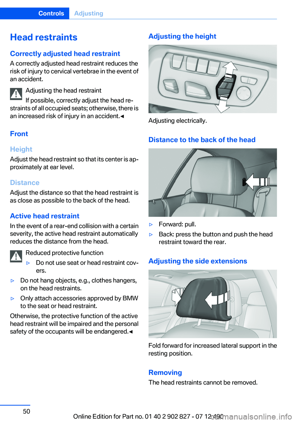 BMW 650I XDRIVE GRAN COUPE 2013 Owners Manual Head restraints
Correctly adjusted head restraint
A correctly adjusted head restraint reduces the
risk of injury to cervical vertebrae in the event of
an accident.
Adjusting the head restraint
If poss BMW 650I XDRIVE GRAN COUPE 2013 Owners Manual Head restraints
Correctly adjusted head restraint
A correctly adjusted head restraint reduces the
risk of injury to cervical vertebrae in the event of
an accident.
Adjusting the head restraint
If poss