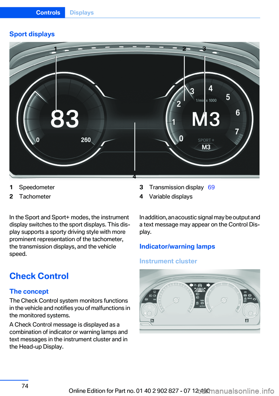 BMW 650I XDRIVE GRAN COUPE 2013  Owners Manual Sport displays1Speedometer2Tachometer3Transmission display  694Variable displaysIn the Sport and Sport+ modes, the instrument
display switches to the sport displays. This dis‐
play supports a sp