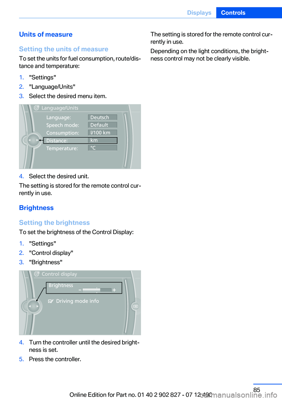 BMW 650I XDRIVE GRAN COUPE 2013  Owners Manual Units of measure
Setting the units of measure
To set the units for fuel consumption, route/dis‐
tance and temperature:1."Settings"2."Language/Units"3.Select the desired menu item.4.S