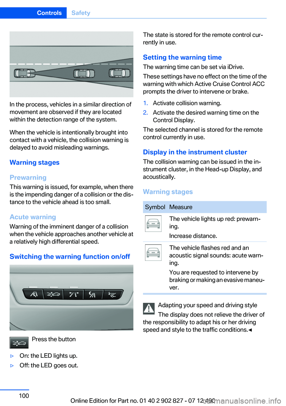 BMW 650I XDRIVE GRAN COUPE 2013 Owners Manual In the process, vehicles in a similar direction of
movement are observed if they are located
within the detection range of the system.
When the vehicle is intentionally brought into
contact with a veh BMW 650I XDRIVE GRAN COUPE 2013 Owners Manual In the process, vehicles in a similar direction of
movement are observed if they are located
within the detection range of the system.
When the vehicle is intentionally brought into
contact with a veh