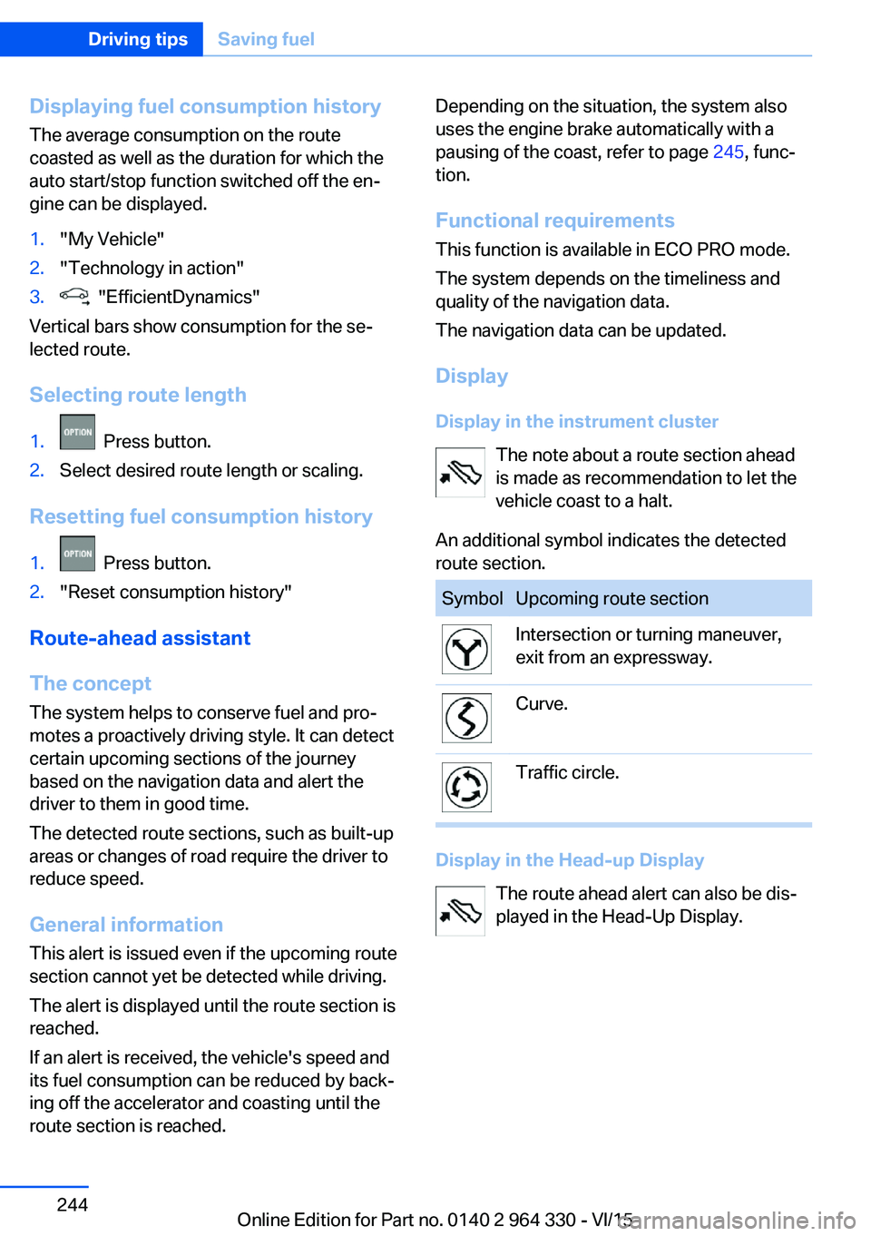 BMW 740I SEDAN 2015  Owners Manual Displaying fuel consumption history
The average consumption on the route
coasted as well as the duration for which the
auto start/stop function switched off the en‐
gine can be displayed.1."My V