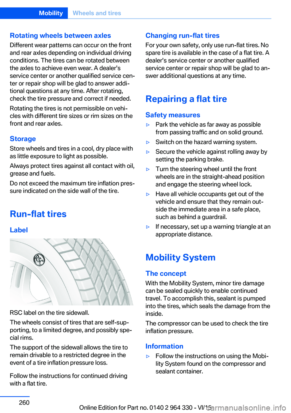 BMW 740LD XDRIVE SEDAN 2015 Owners Manual Rotating wheels between axlesDifferent wear patterns can occur on the frontand rear axles depending on individual driving
conditions. The tires can be rotated between
the axles to achieve even wear. A BMW 740LD XDRIVE SEDAN 2015 Owners Manual Rotating wheels between axlesDifferent wear patterns can occur on the frontand rear axles depending on individual driving
conditions. The tires can be rotated between
the axles to achieve even wear. A
