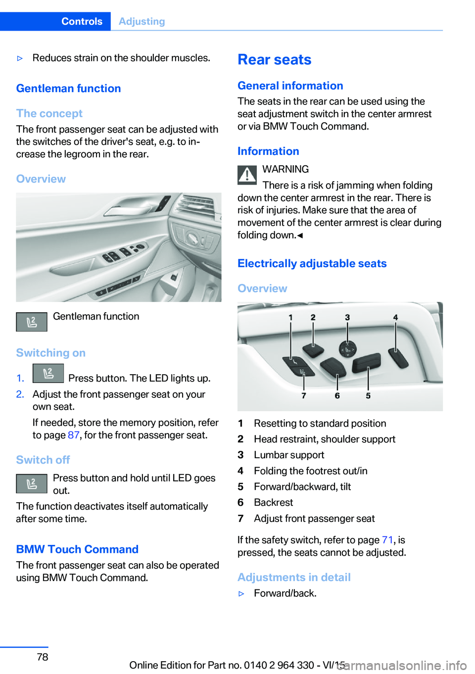 BMW 740LD XDRIVE SEDAN 2015 Owners Manual ▷Reduces strain on the shoulder muscles.
Gentleman function
The concept The front passenger seat can be adjusted with
the switches of the driver's seat, e.g. to in‐
crease the legroom in the r BMW 740LD XDRIVE SEDAN 2015 Owners Manual ▷Reduces strain on the shoulder muscles.
Gentleman function
The concept The front passenger seat can be adjusted with
the switches of the driver's seat, e.g. to in‐
crease the legroom in the r