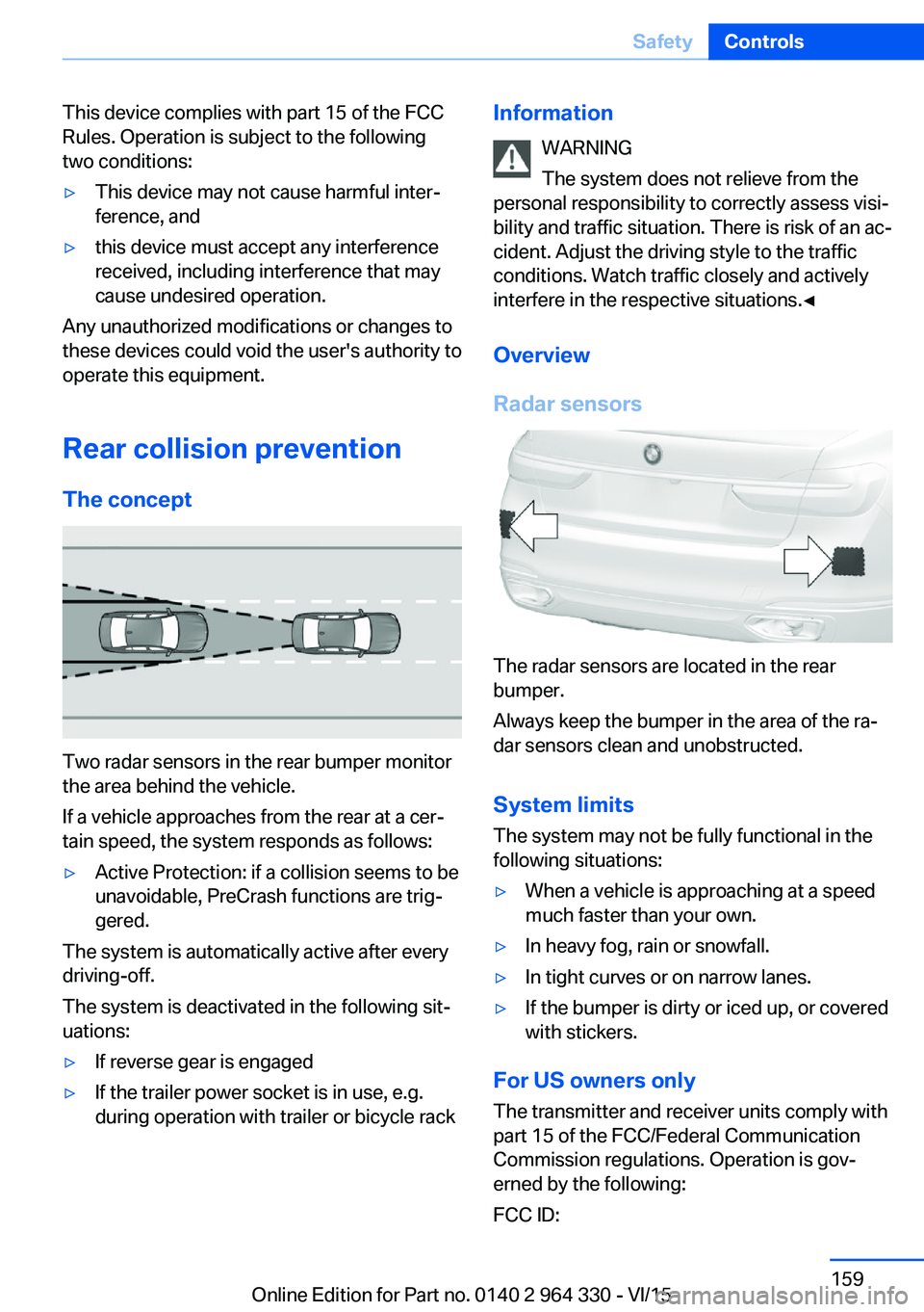 BMW 740LI SEDAN 2015  Owners Manual This device complies with part 15 of the FCC
Rules. Operation is subject to the following
two conditions:▷This device may not cause harmful inter‐
ference, and▷this device must accept any interf