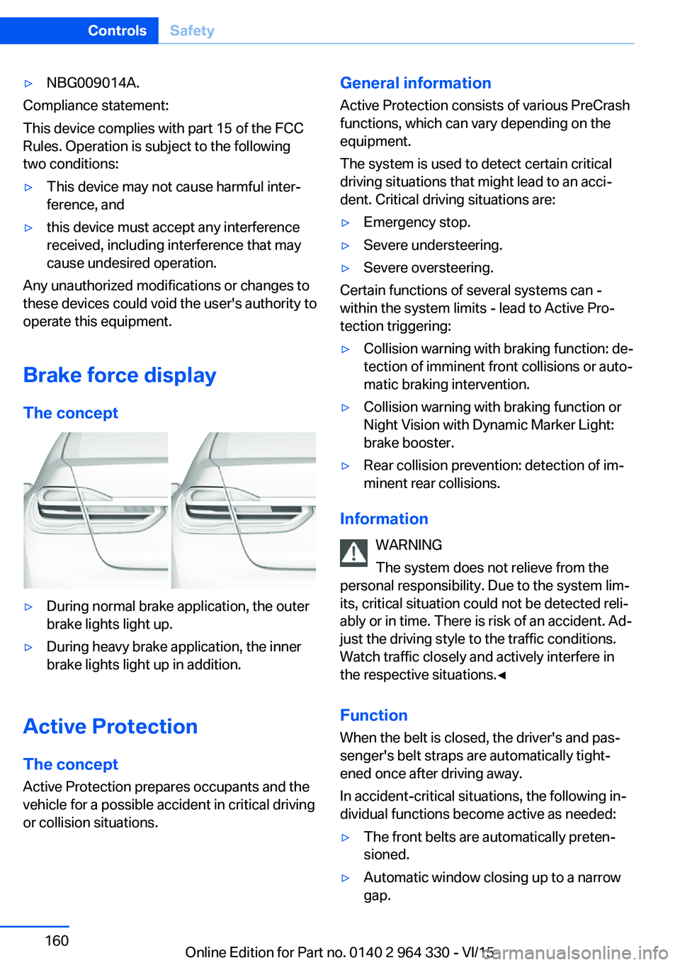 BMW 740LI SEDAN 2015  Owners Manual ▷NBG009014A.
Compliance statement:
This device complies with part 15 of the FCC
Rules. Operation is subject to the following
two conditions:
▷This device may not cause harmful inter‐
ference, an
