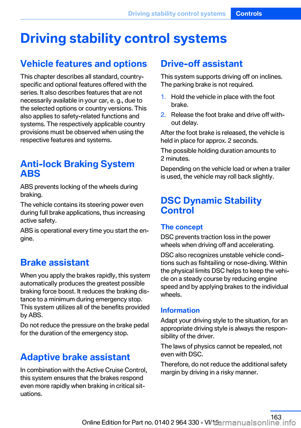 BMW 740LI SEDAN 2015  Owners Manual Driving stability control systemsVehicle features and optionsThis chapter describes all standard, country-
specific and optional features offered with the
series. It also describes features that are n