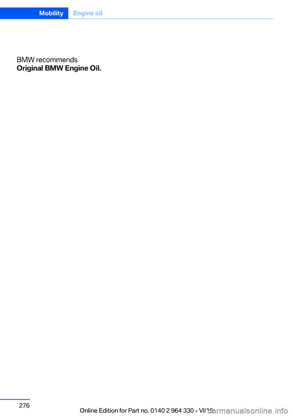 BMW 740LI SEDAN 2015  Owners Manual Seite 276MobilityEngine oil276
Online Edition for Part no. 0140 2 964 330 - VI/15 