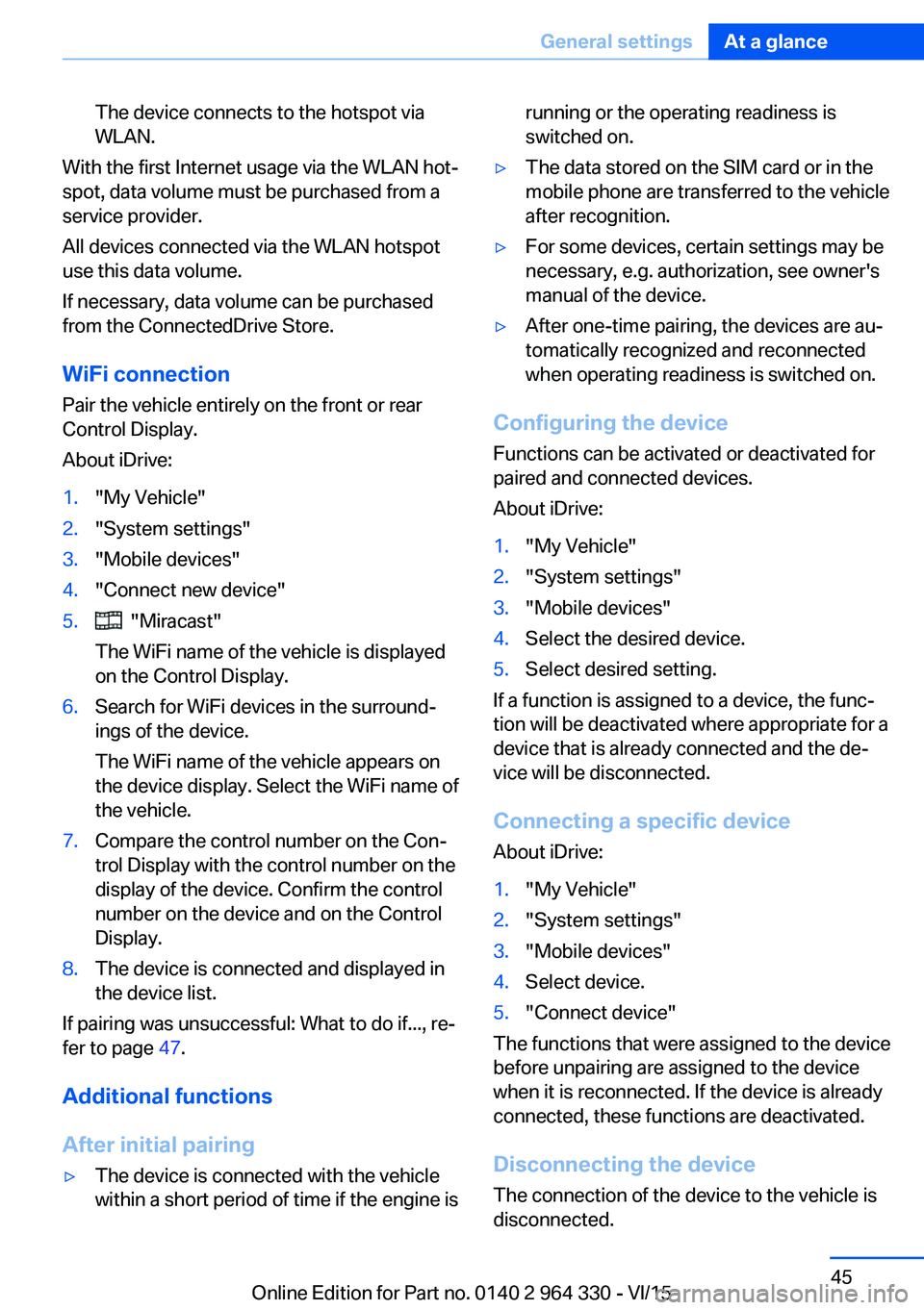 BMW 740LI SEDAN 2015 Owners Manual The device connects to the hotspot via
WLAN.
With the first Internet usage via the WLAN hot‐
spot, data volume must be purchased from a
service provider.
All devices connected via the WLAN hotspot
u BMW 740LI SEDAN 2015 Owners Manual The device connects to the hotspot via
WLAN.
With the first Internet usage via the WLAN hot‐
spot, data volume must be purchased from a
service provider.
All devices connected via the WLAN hotspot
u