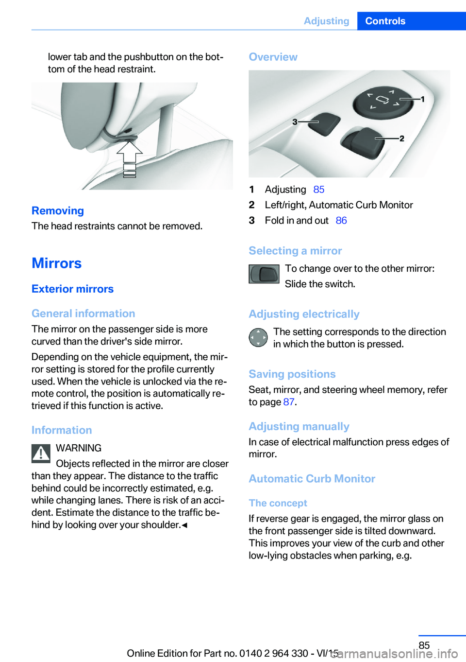 BMW 740LI SEDAN 2015 Owners Manual lower tab and the pushbutton on the bot‐
tom of the head restraint.
Removing
The head restraints cannot be removed.
Mirrors
Exterior mirrors
General information The mirror on the passenger side is m BMW 740LI SEDAN 2015 Owners Manual lower tab and the pushbutton on the bot‐
tom of the head restraint.
Removing
The head restraints cannot be removed.
Mirrors
Exterior mirrors
General information The mirror on the passenger side is m