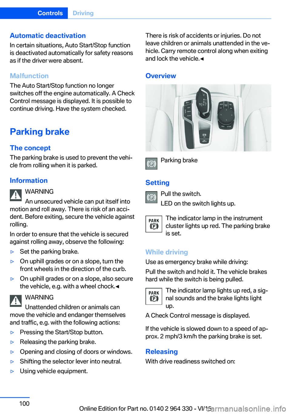 BMW 740LI SEDAN 2015  Owners Manual Automatic deactivation
In certain situations, Auto Start/Stop function
is deactivated automatically for safety reasons
as if the driver were absent.
Malfunction
The Auto Start/Stop function no longer
