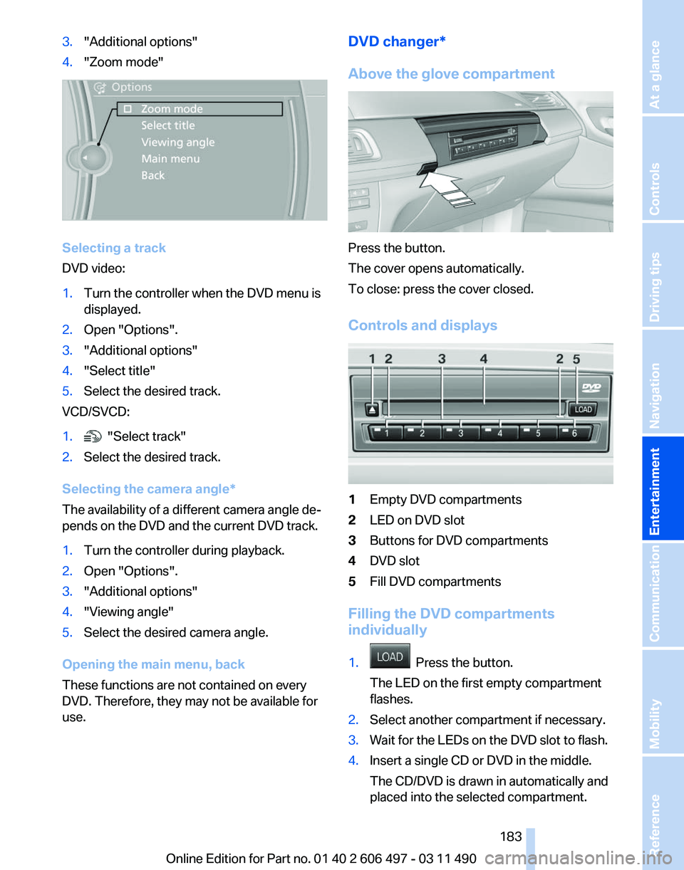 BMW 740LI SEDAN 2012  Owners Manual 3.
"Additional options"
4. "Zoom mode" Selecting a track
DVD video:
1.
Turn the controller when the DVD menu is
displayed.
2. Open "Options".
3. "Additional options"
4.