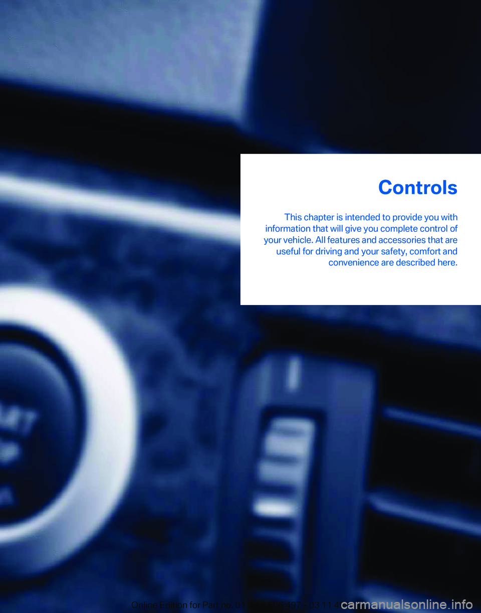 BMW 740LI SEDAN 2012  Owners Manual Controls
This chapter is intended to provide you with
information that will give you complete control of
your 
vehicle. All features and accessories that are
useful for driving and your safety, comfor