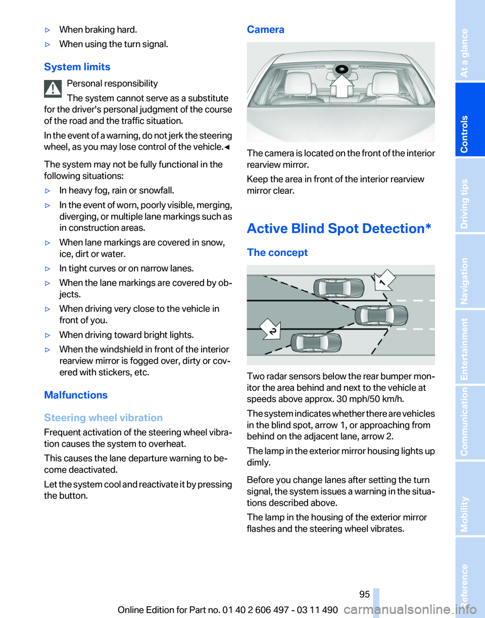 BMW 740LI SEDAN 2012  Owners Manual ▷
When braking hard.
▷ When using the turn signal.
System limits Personal responsibility
The system cannot serve as a substitute
for 
the driver's personal judgment of the course
of the road a