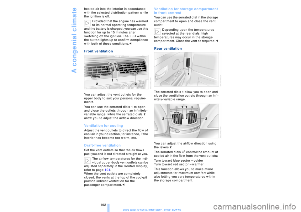 BMW 745LI SEDAN 2002  Owners Manual A congenial climate
102 heated air into the interior in accordance 
with the selected distribution pattern while 
the ignition is off. 
Provided that the engine has warmed 
to its normal operating tem