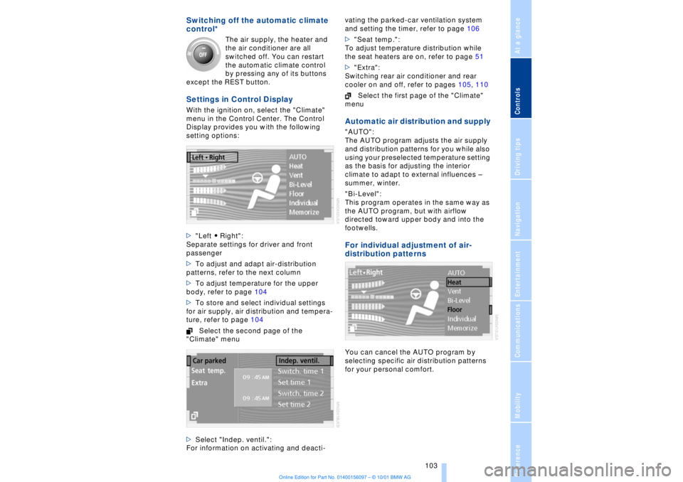 BMW 745LI SEDAN 2002  Owners Manual At a glanceControlsDriving tipsCommunicationsNavigationEntertainmentMobilityReference
 103
Switching off the automatic climate 
control*
 The air supply, the heater and 
the air conditioner are all 
s