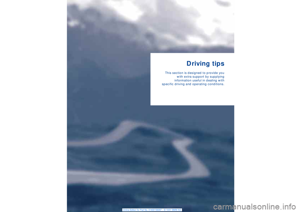 BMW 745LI SEDAN 2002  Owners Manual Driving tips
This section is designed to provide you
with extra support by supplying
information useful in dealing with
specific driving and operating conditions. 