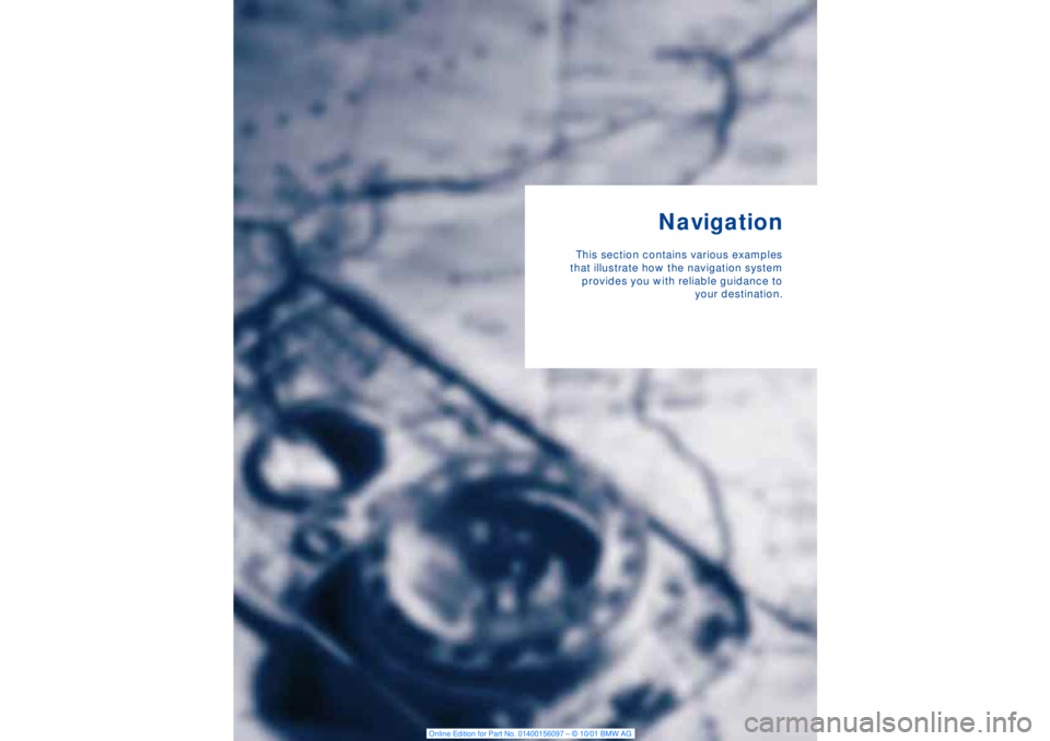 BMW 745LI SEDAN 2002  Owners Manual Navigation
This section contains various examples
that illustrate how the navigation system
provides you with reliable guidance to
your destination. 