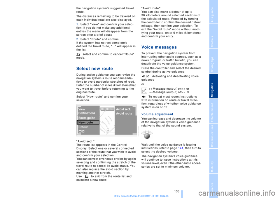 BMW 745LI SEDAN 2002  Owners Manual At a glanceControlsDriving tipsCommunicationsNavigationEntertainmentMobilityReference
 133
the navigation systems suggested travel 
route.
The distances remaining to be traveled on 
each individual r