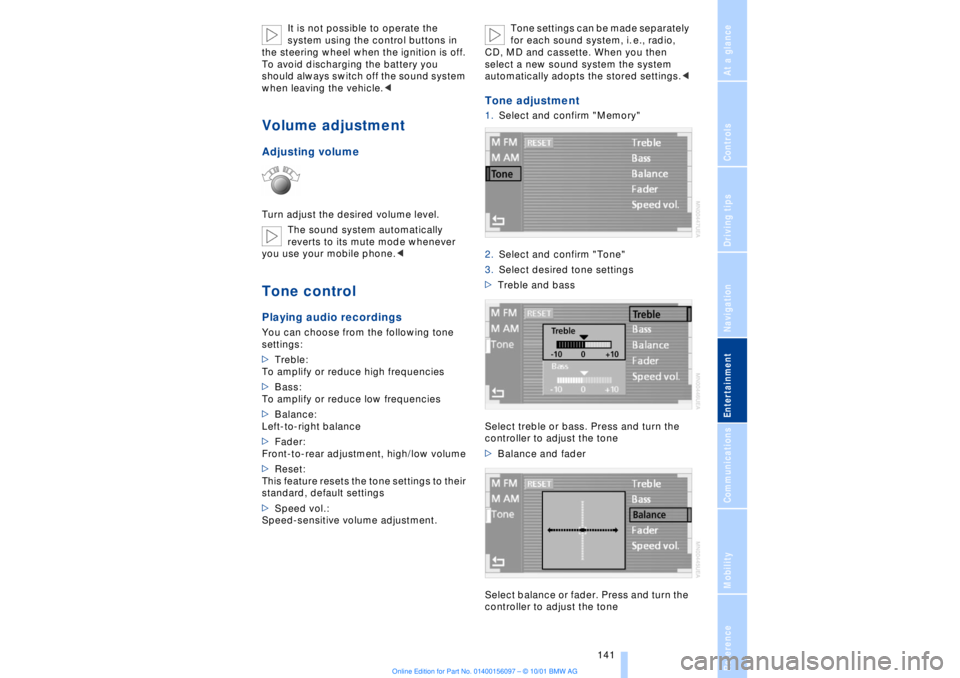 BMW 745LI SEDAN 2002  Owners Manual At a glanceControlsDriving tipsCommunicationsNavigationEntertainmentMobilityReference
 141
It is not possible to operate the 
system using the control buttons in 
the steering wheel when the ignition 