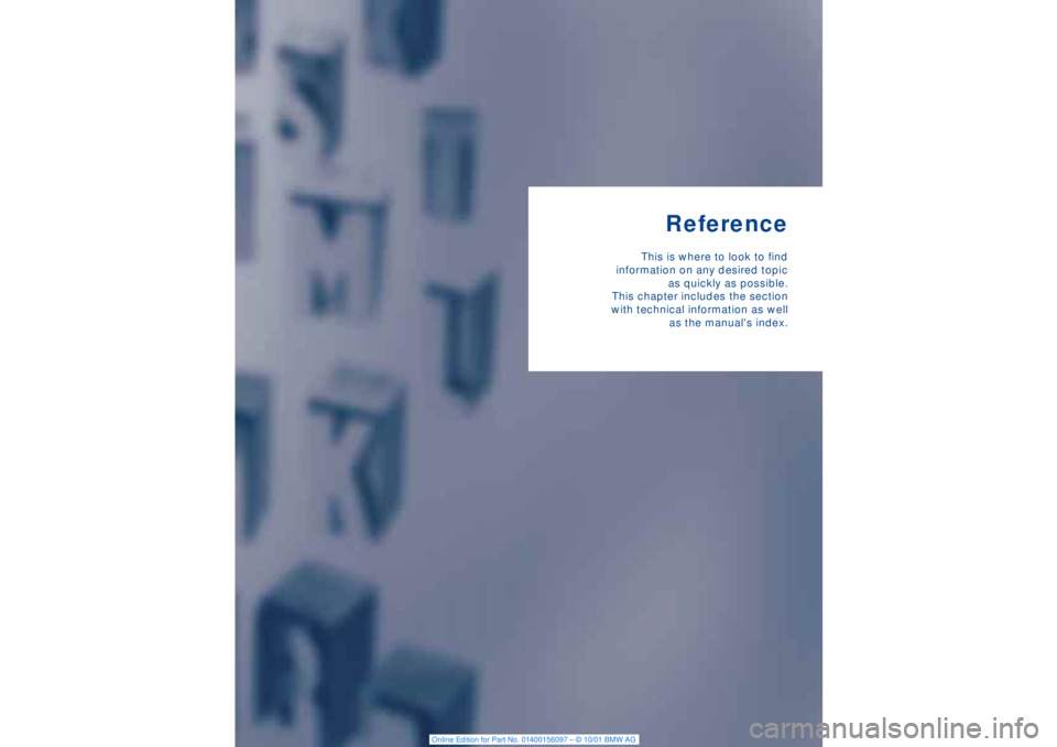 BMW 745LI SEDAN 2002  Owners Manual Reference
This is where to look to find
information on any desired topic
as quickly as possible.
This chapter includes the section
with technical information as well
as the manuals index. 