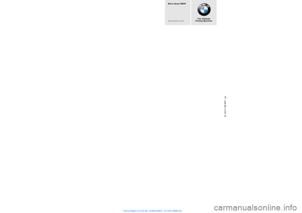 BMW 745LI SEDAN 2002  Owners Manual 01 40 0 156 097  ue
The Ultimate 
Driving Machine More about BMW
www.bmw.com  