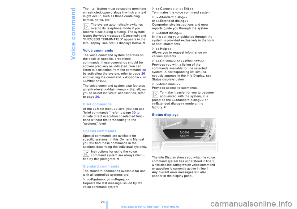 BMW 745LI SEDAN 2002  Owners Manual Voice command
26 The button must be used to terminate 
unrestricted, open dialogs in which any text 
might occur, such as those containing 
names, notes, etc.
The system automatically switches 
over t