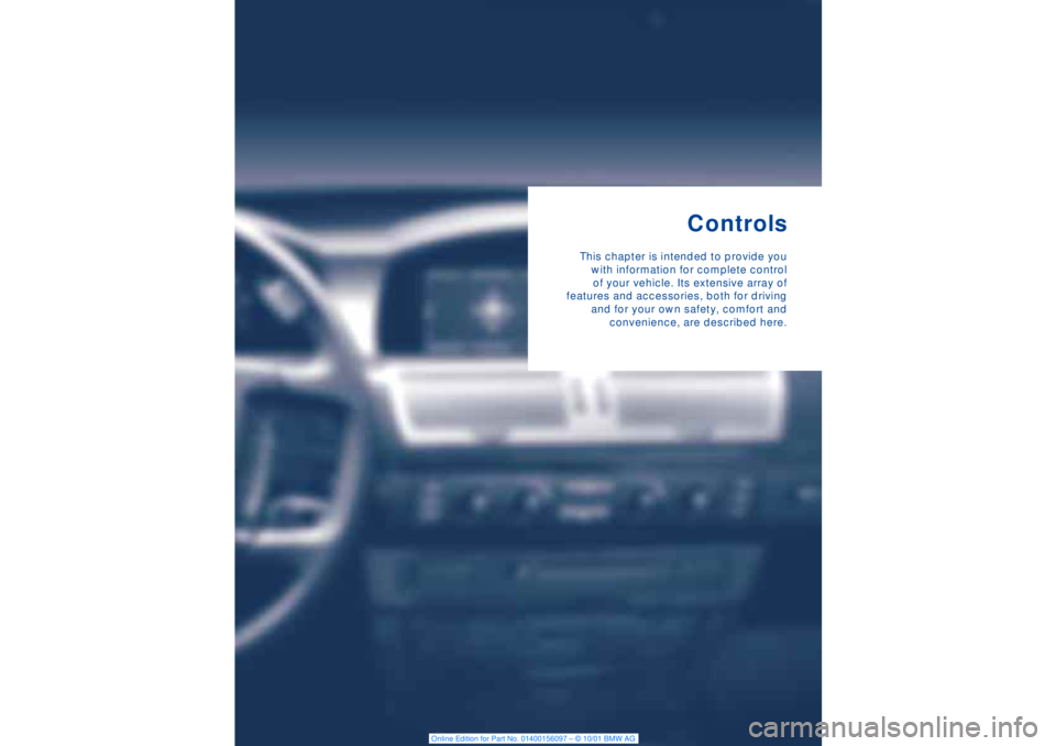 BMW 745LI SEDAN 2002  Owners Manual Controls
This chapter is intended to provide you
with information for complete control
of your vehicle. Its extensive array of
features and accessories, both for driving
and for your own safety, comfo
