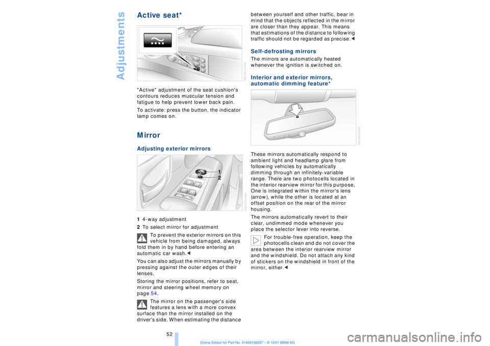 BMW 745LI SEDAN 2002 Owners Manual Adjustments
52
Active seat* "Active" adjustment of the seat cushions
contours reduces muscular tension and
fatigue to help prevent lower back pain.
To activate: press the button, the indicator
la BMW 745LI SEDAN 2002 Owners Manual Adjustments
52
Active seat* "Active" adjustment of the seat cushions
contours reduces muscular tension and
fatigue to help prevent lower back pain.
To activate: press the button, the indicator
la