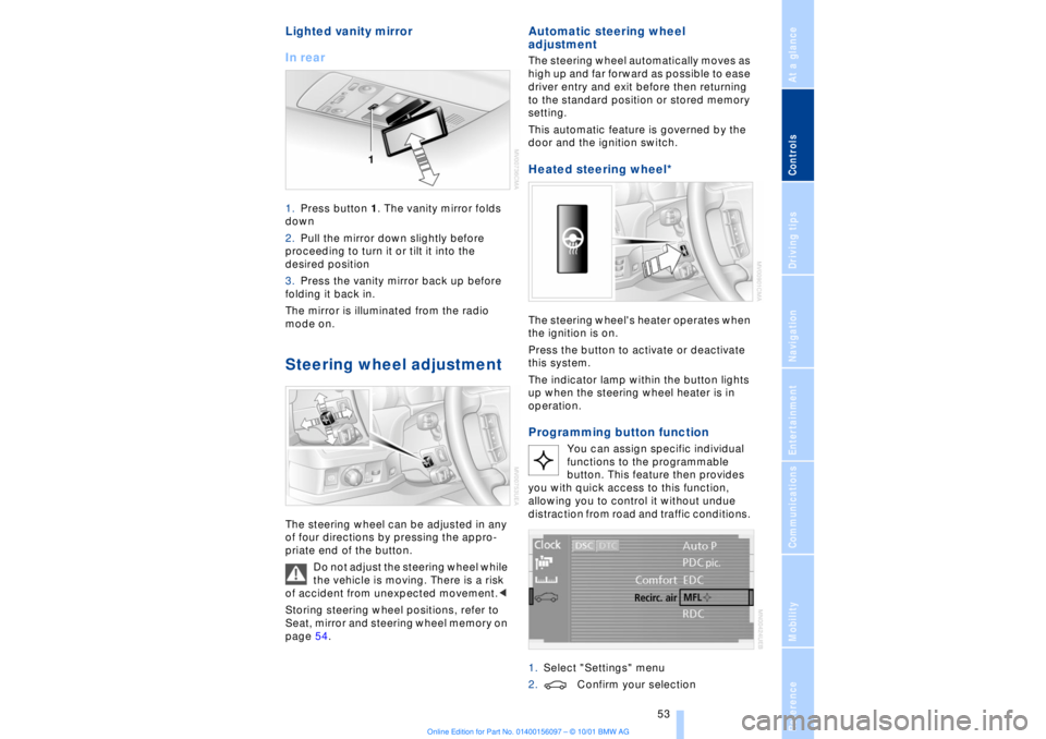 BMW 745LI SEDAN 2002 Owners Manual At a glanceControlsDriving tipsCommunicationsNavigationEntertainmentMobilityReference
53
Lighted vanity mirror
In rear 1.Press button 1. The vanity mirror folds
down
2.Pull the mirror down slightl BMW 745LI SEDAN 2002 Owners Manual At a glanceControlsDriving tipsCommunicationsNavigationEntertainmentMobilityReference
53
Lighted vanity mirror
In rear 1.Press button 1. The vanity mirror folds
down
2.Pull the mirror down slightl