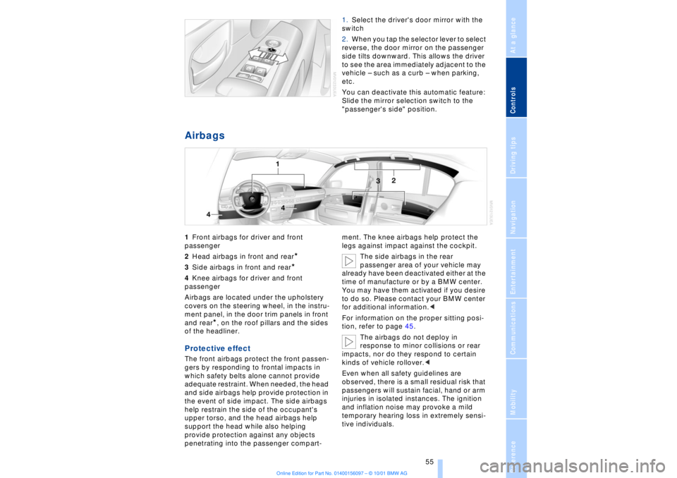 BMW 745LI SEDAN 2002 Owners Manual At a glanceControlsDriving tipsCommunicationsNavigationEntertainmentMobilityReference
55
1.Select the drivers door mirror with the
switch
2.When you tap the selector lever to select
reverse, the BMW 745LI SEDAN 2002 Owners Manual At a glanceControlsDriving tipsCommunicationsNavigationEntertainmentMobilityReference
55
1.Select the drivers door mirror with the
switch
2.When you tap the selector lever to select
reverse, the
