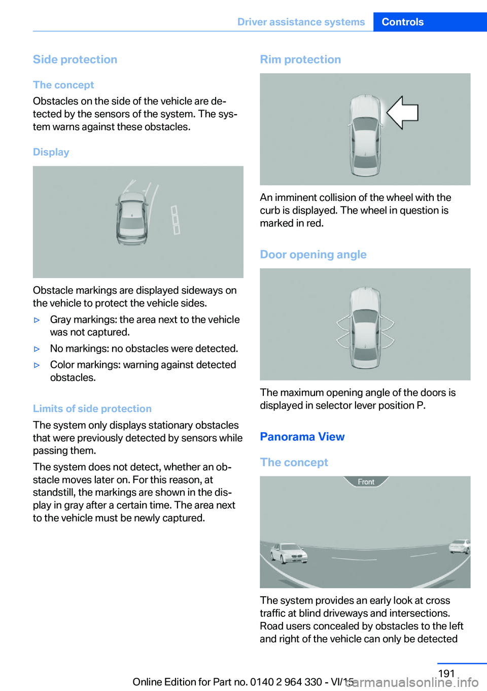 BMW 750I SEDAN 2015 Owners Manual Side protectionThe concept
Obstacles on the side of the vehicle are de‐
tected by the sensors of the system. The sys‐
tem warns against these obstacles.
Display
Obstacle markings are displayed sid BMW 750I SEDAN 2015 Owners Manual Side protectionThe concept
Obstacles on the side of the vehicle are de‐
tected by the sensors of the system. The sys‐
tem warns against these obstacles.
Display
Obstacle markings are displayed sid