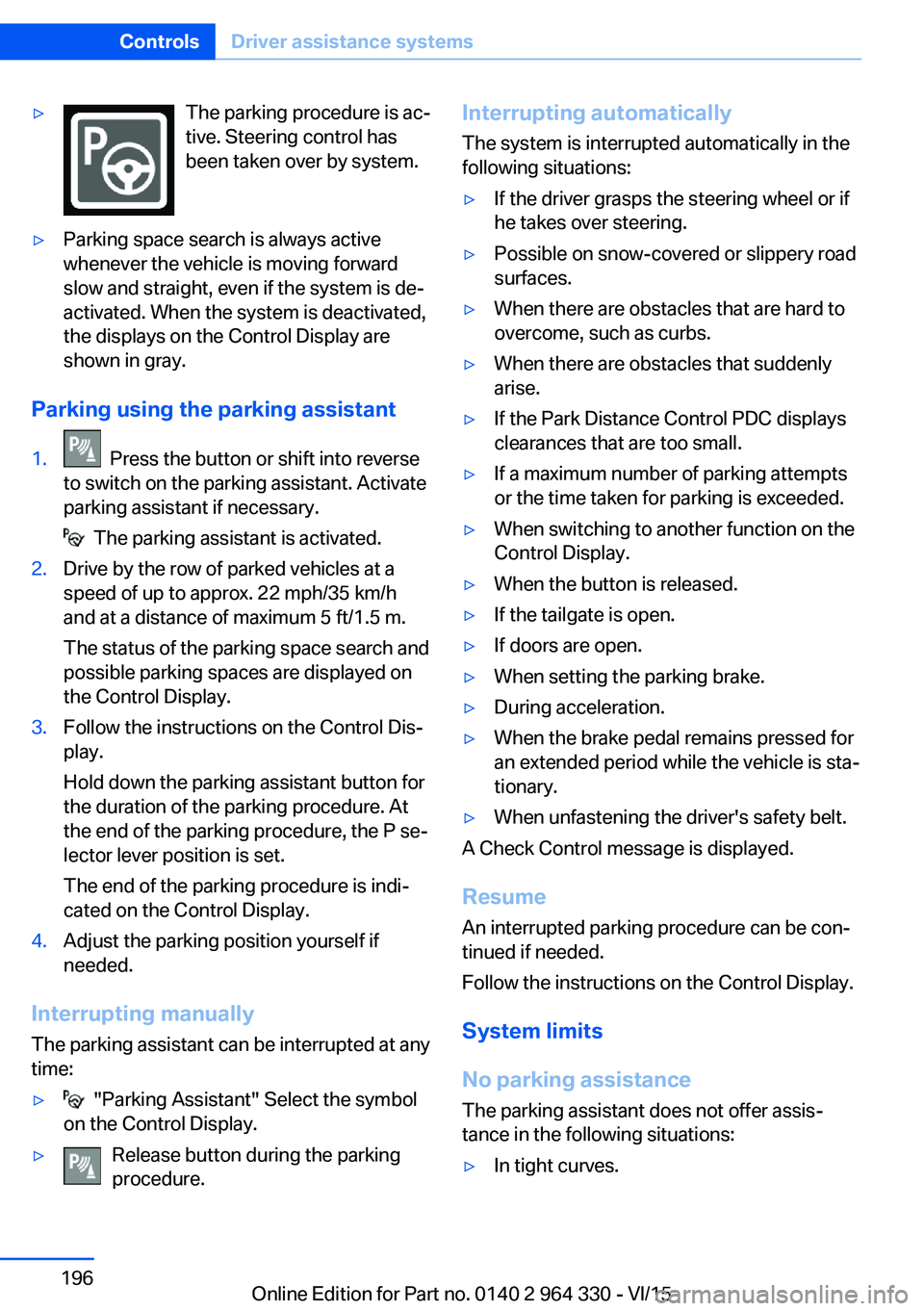 BMW 750I SEDAN 2015 Owners Manual ▷The parking procedure is ac‐
tive. Steering control has
been taken over by system.▷Parking space search is always active
whenever the vehicle is moving forward
slow and straight, even if the sy BMW 750I SEDAN 2015 Owners Manual ▷The parking procedure is ac‐
tive. Steering control has
been taken over by system.▷Parking space search is always active
whenever the vehicle is moving forward
slow and straight, even if the sy