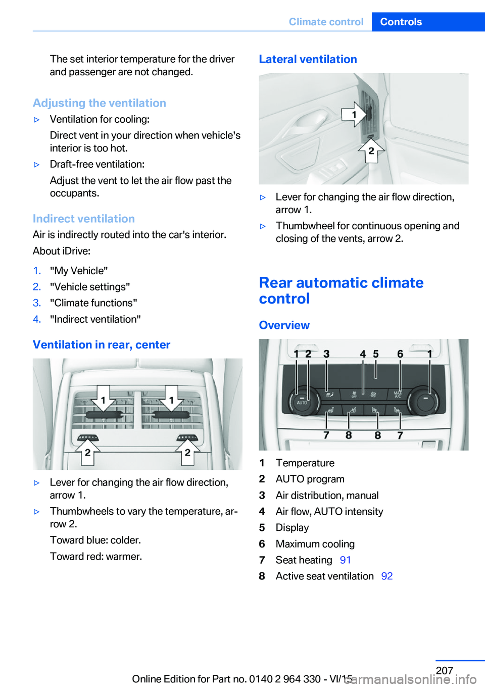 BMW 750I SEDAN 2015 Owners Manual The set interior temperature for the driver
and passenger are not changed.
Adjusting the ventilation
▷Ventilation for cooling:
Direct vent in your direction when vehicle's
interior is too hot. BMW 750I SEDAN 2015 Owners Manual The set interior temperature for the driver
and passenger are not changed.
Adjusting the ventilation
▷Ventilation for cooling:
Direct vent in your direction when vehicle's
interior is too hot.