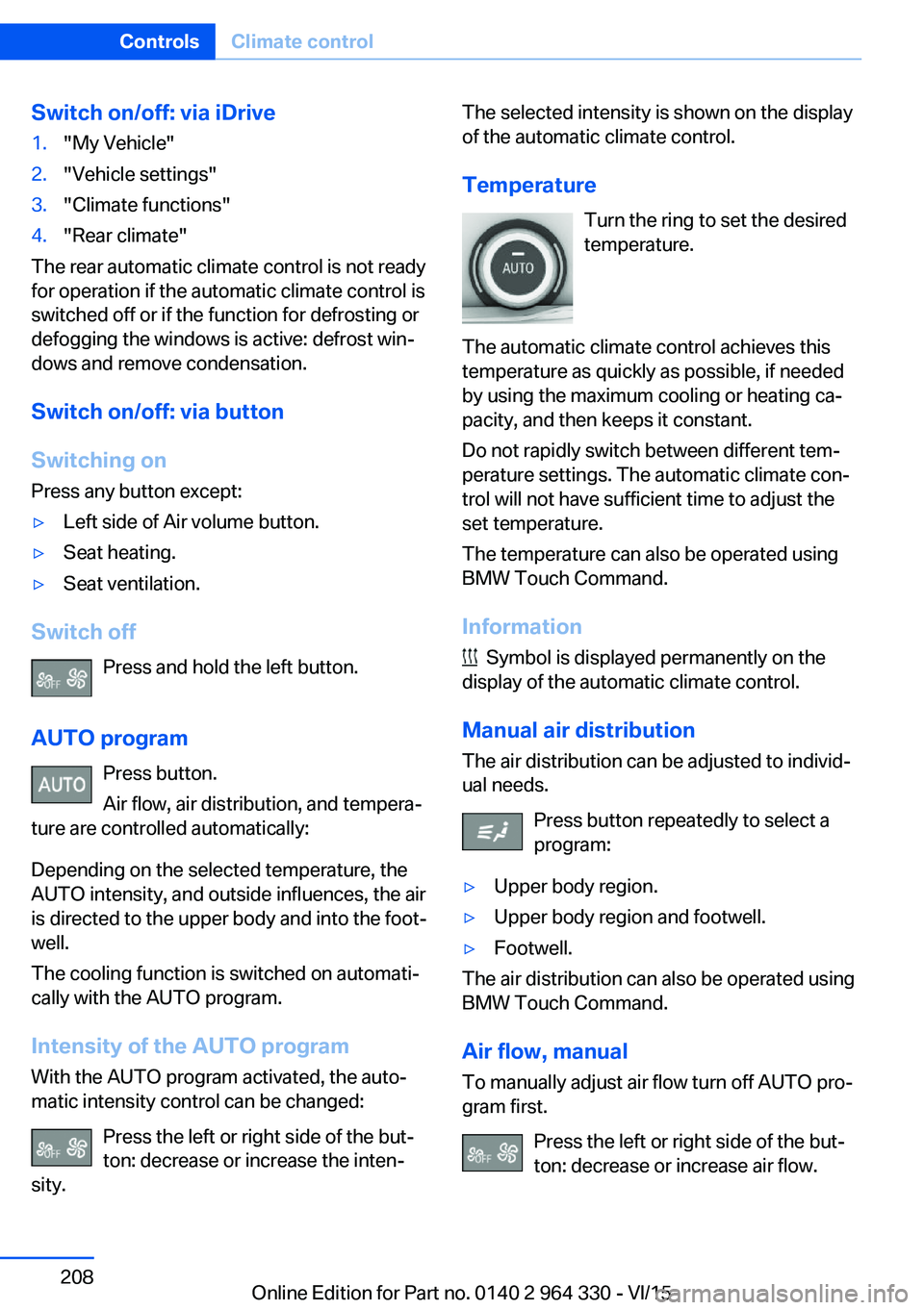 BMW 750I SEDAN 2015 Owners Manual Switch on/off: via iDrive1."My Vehicle"2."Vehicle settings"3."Climate functions"4."Rear climate"
The rear automatic climate control is not ready
for operation if the au BMW 750I SEDAN 2015 Owners Manual Switch on/off: via iDrive1."My Vehicle"2."Vehicle settings"3."Climate functions"4."Rear climate"
The rear automatic climate control is not ready
for operation if the au
