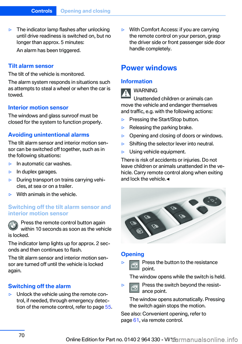 BMW 750I SEDAN 2015 Owners Manual ▷The indicator lamp flashes after unlocking
until drive readiness is switched on, but no
longer than approx. 5 minutes:
An alarm has been triggered.
Tilt alarm sensor The tilt of the vehicle is moni BMW 750I SEDAN 2015 Owners Manual ▷The indicator lamp flashes after unlocking
until drive readiness is switched on, but no
longer than approx. 5 minutes:
An alarm has been triggered.
Tilt alarm sensor The tilt of the vehicle is moni