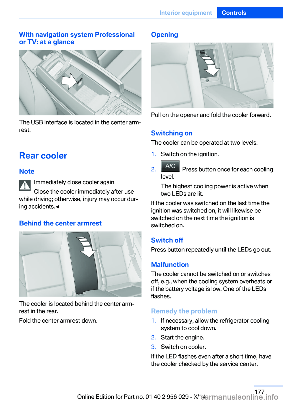 BMW 750I SEDAN 2014 Owners Manual With navigation system Professional
or TV: at a glance
The USB interface is located in the center arm‐
rest.
Rear cooler Note Immediately close cooler again
Close the cooler immediately after use
wh BMW 750I SEDAN 2014 Owners Manual With navigation system Professional
or TV: at a glance
The USB interface is located in the center arm‐
rest.
Rear cooler Note Immediately close cooler again
Close the cooler immediately after use
wh