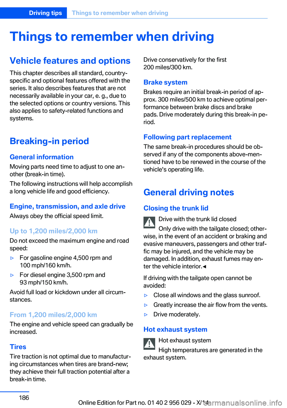 BMW 750I SEDAN 2014  Owners Manual Things to remember when drivingVehicle features and options
This chapter describes all standard, country-
specific and optional features offered with the
series. It also describes features that are no
