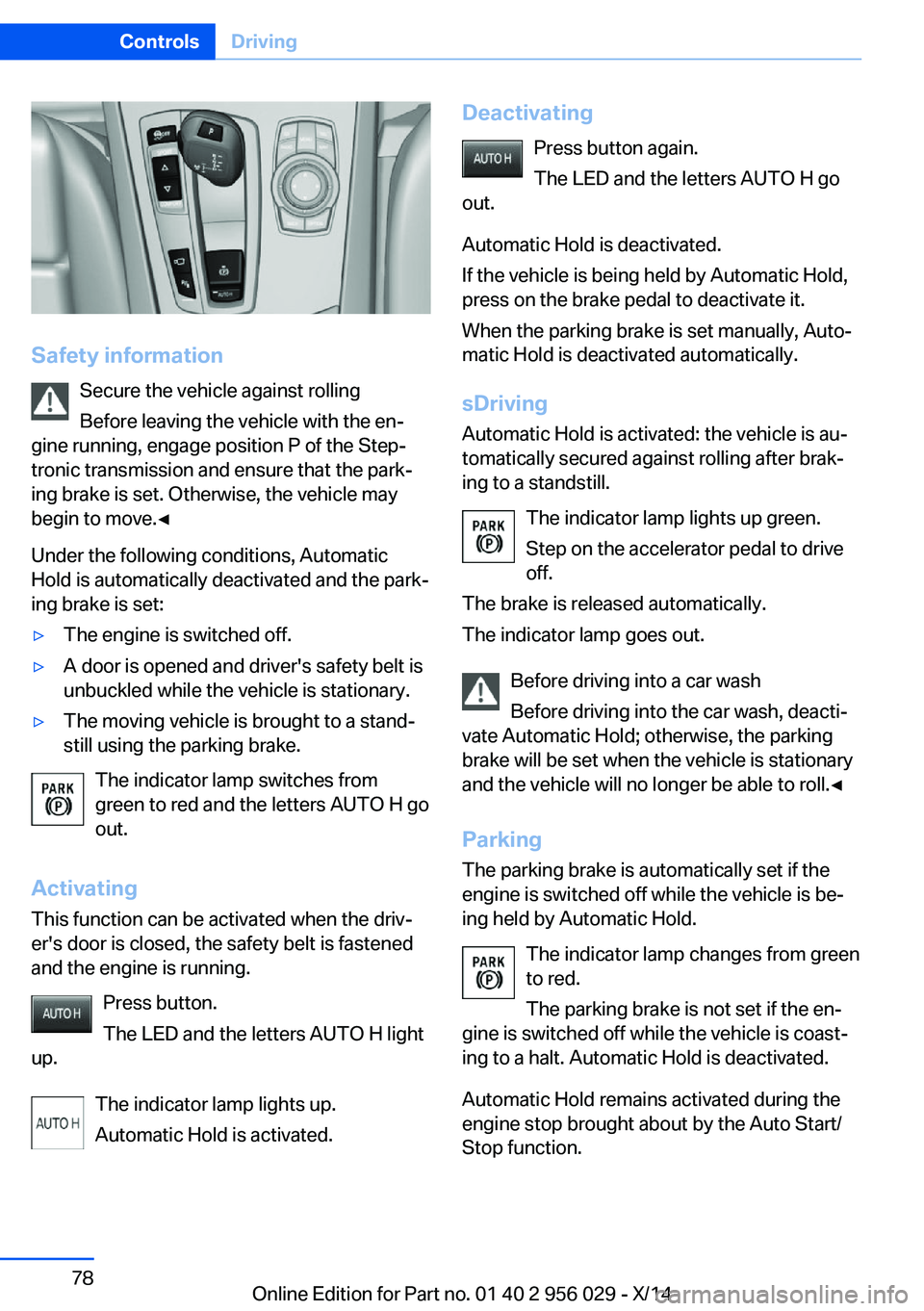 BMW 750I SEDAN 2014  Owners Manual Safety informationSecure the vehicle against rolling
Before leaving the vehicle with the en‐
gine running, engage position P of the Step‐
tronic transmission and ensure that the park‐
ing brake 