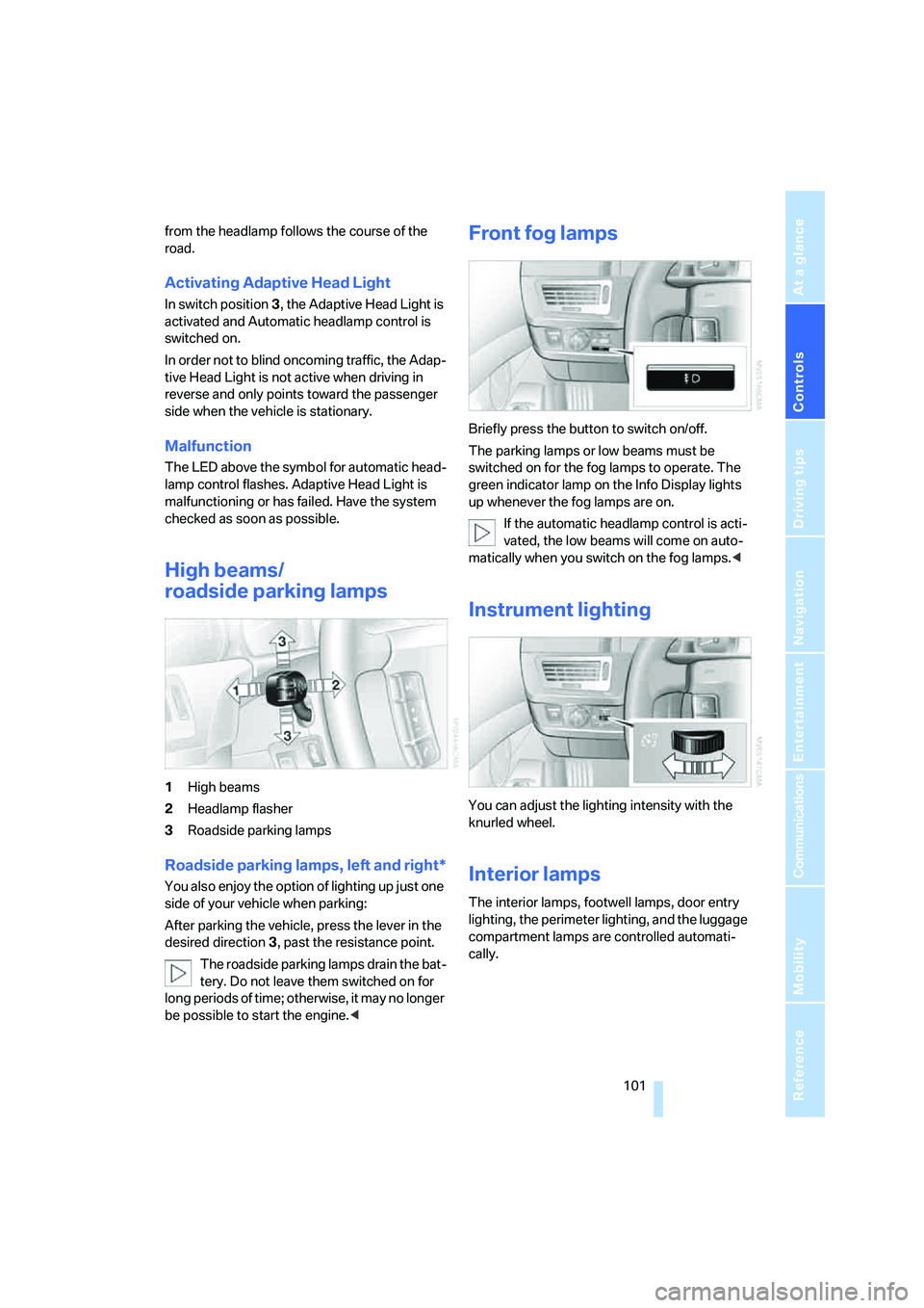 BMW 750I SEDAN 2007 Owners Manual Controls
101Reference
At a glance
Driving tips
Communications
Navigation
Entertainment
Mobility
from the headlamp follows the course of the
road.
Activating Adaptive Head Light
In switch position3, BMW 750I SEDAN 2007 Owners Manual Controls
101Reference
At a glance
Driving tips
Communications
Navigation
Entertainment
Mobility
from the headlamp follows the course of the
road.
Activating Adaptive Head Light
In switch position3,