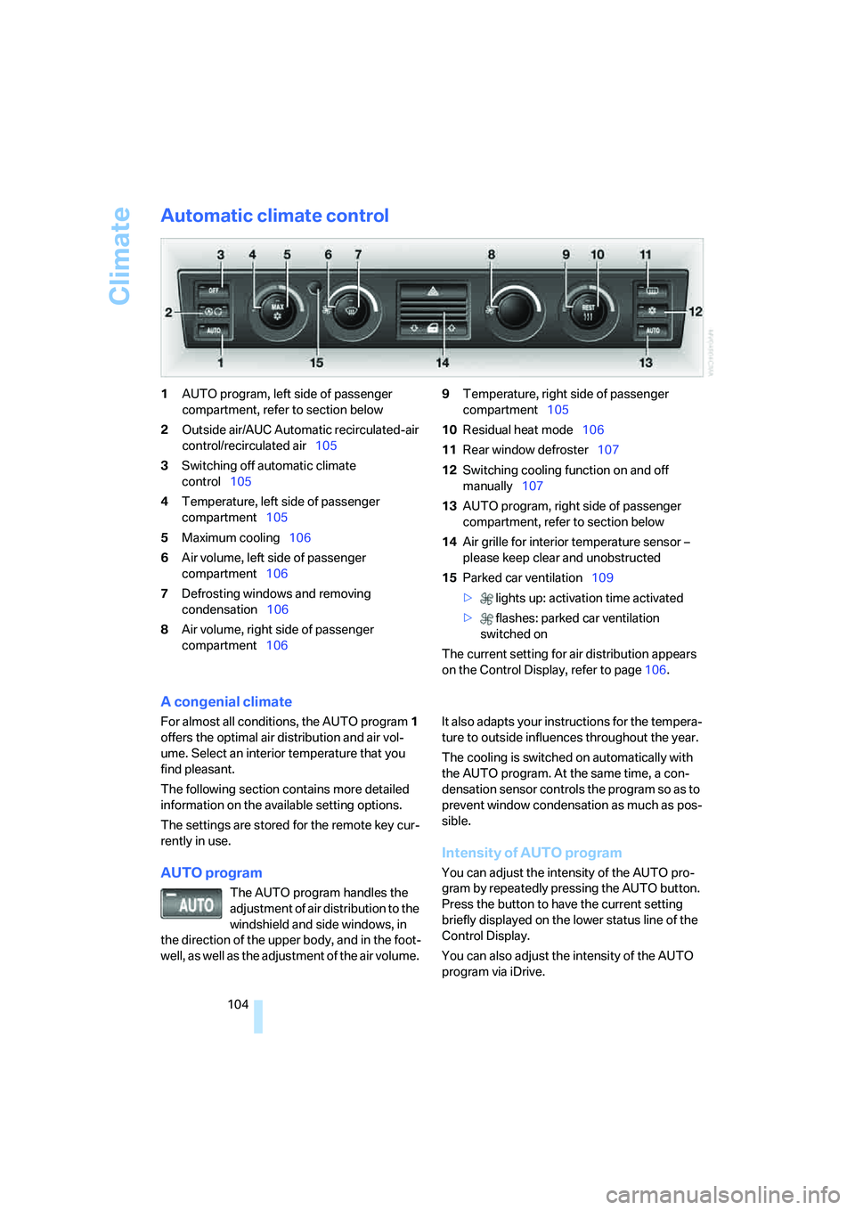 BMW 750I SEDAN 2007 Owners Manual Climate
104
Automatic climate control
1AUTO program, left side of passenger
compartment, refer to section below
2Outside air/AUC Automatic recirculated-air
control/recirculated air105
3Switching off BMW 750I SEDAN 2007 Owners Manual Climate
104
Automatic climate control
1AUTO program, left side of passenger
compartment, refer to section below
2Outside air/AUC Automatic recirculated-air
control/recirculated air105
3Switching off