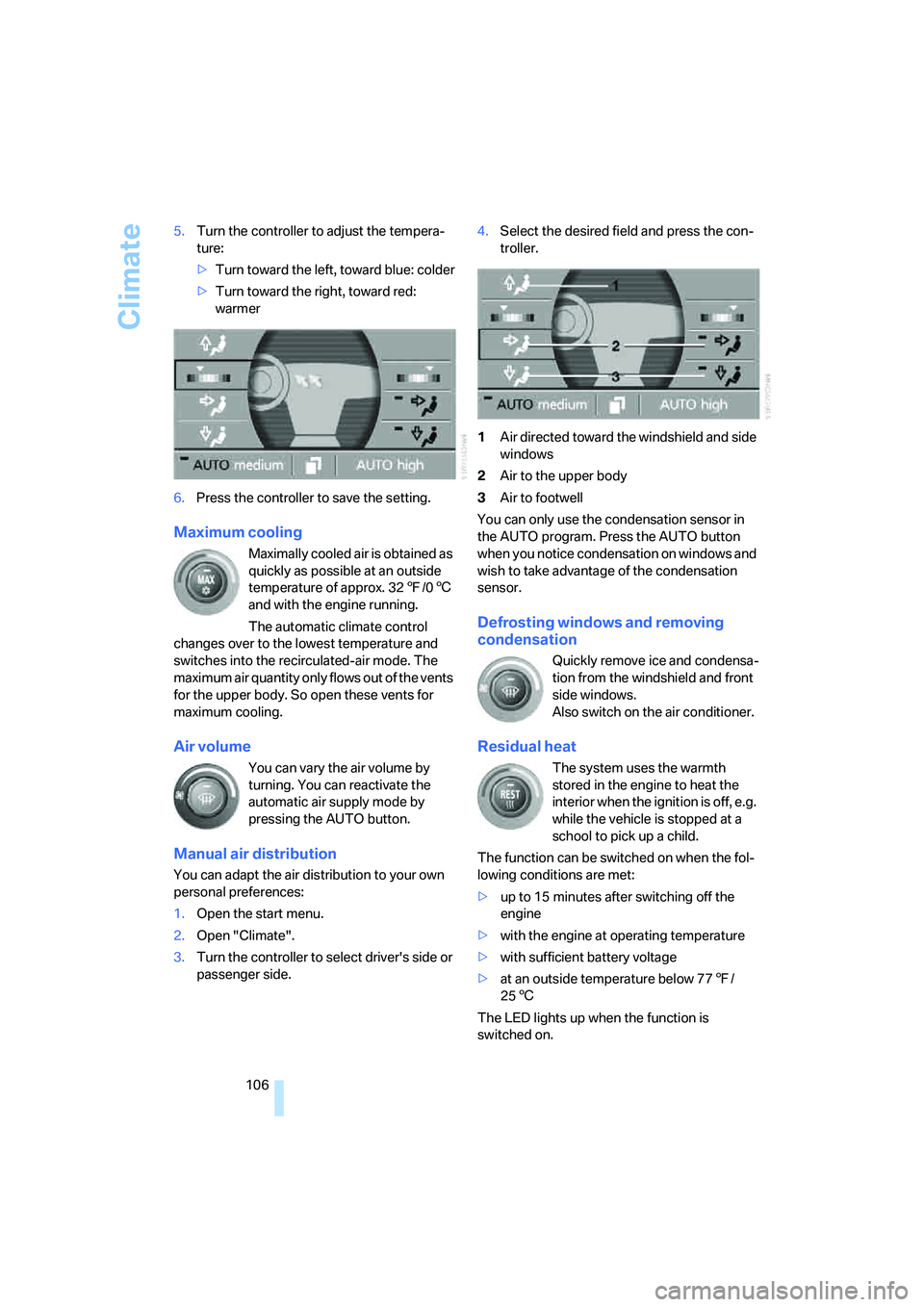 BMW 750I SEDAN 2007 Owners Manual Climate
106 5.Turn the controller to adjust the tempera-
ture:
>Turn toward the left, toward blue: colder
>Turn toward the right, toward red:
warmer
6.Press the controller to save the setting.
Maximu BMW 750I SEDAN 2007 Owners Manual Climate
106 5.Turn the controller to adjust the tempera-
ture:
>Turn toward the left, toward blue: colder
>Turn toward the right, toward red:
warmer
6.Press the controller to save the setting.
Maximu