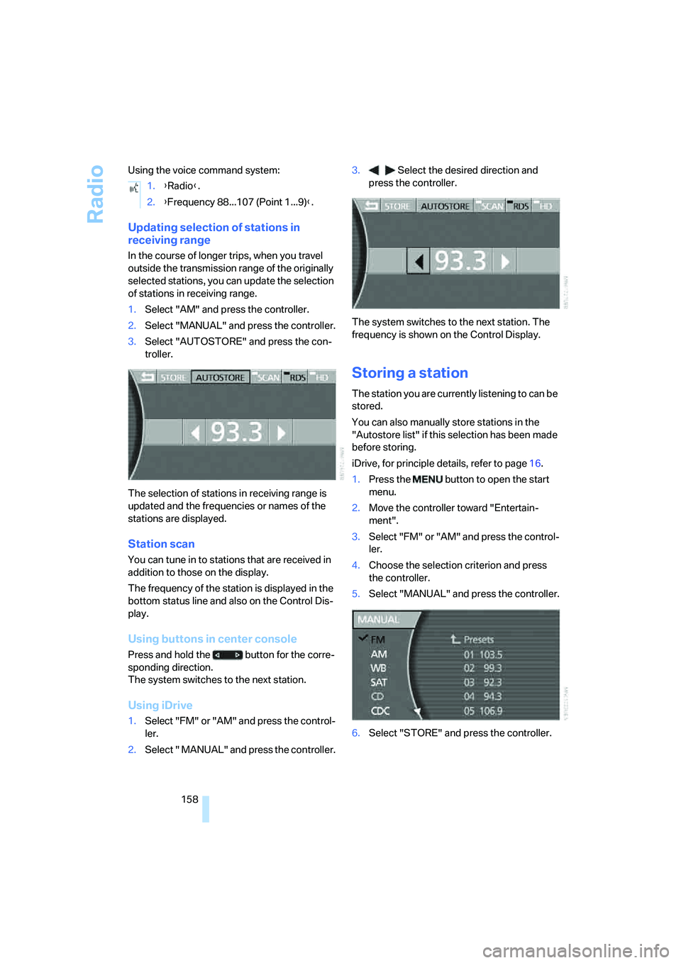 BMW 750I SEDAN 2007 Owners Manual Radio
158 Using the voice command system:
Updating selection of stations in
receiving range
In the course of longer trips, when you travel
outside the transmission range of the originally
selected BMW 750I SEDAN 2007 Owners Manual Radio
158 Using the voice command system:
Updating selection of stations in
receiving range
In the course of longer trips, when you travel
outside the transmission range of the originally
selected