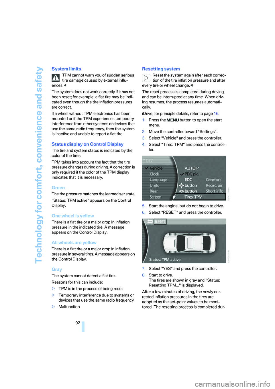 BMW 750I SEDAN 2007 Owners Manual Technology for comfort, convenience and safety
92
System limits
TPM cannot warn you of sudden serious
tire damage caused by external influ-
ences.<
The system does not work correctly if it has not
b BMW 750I SEDAN 2007 Owners Manual Technology for comfort, convenience and safety
92
System limits
TPM cannot warn you of sudden serious
tire damage caused by external influ-
ences.<
The system does not work correctly if it has not
b