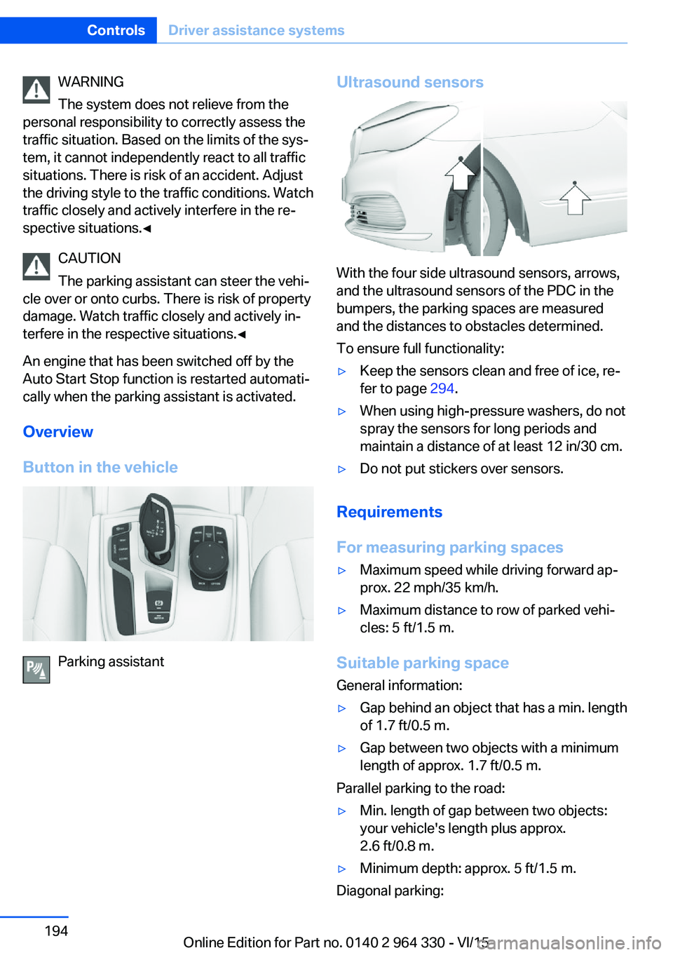BMW 750I XDRIVE SEDAN 2016  Owners Manual WARNING
The system does not relieve from the
personal responsibility to correctly assess the
traffic situation. Based on the limits of the sys‐
tem, it cannot independently react to all traffic
situ